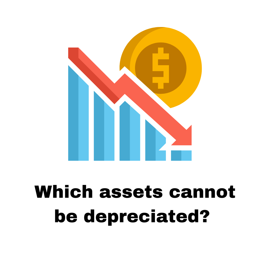 Which assets cannot be depreciated? 7 assets never depreciate