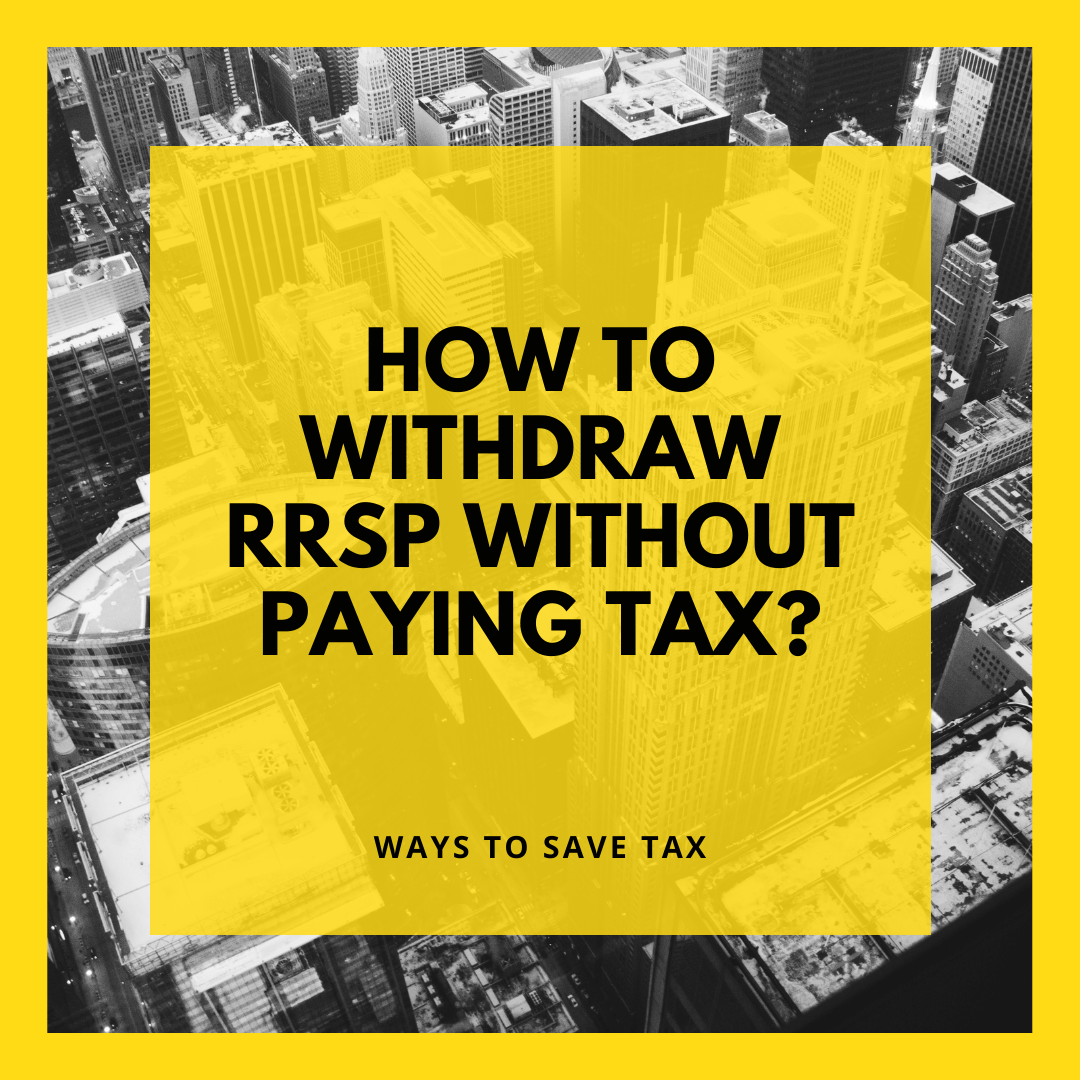 how-to-withdraw-rrsp-without-paying-tax-4-examples